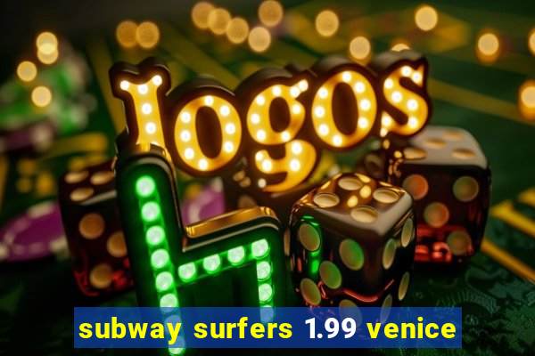 subway surfers 1.99 venice